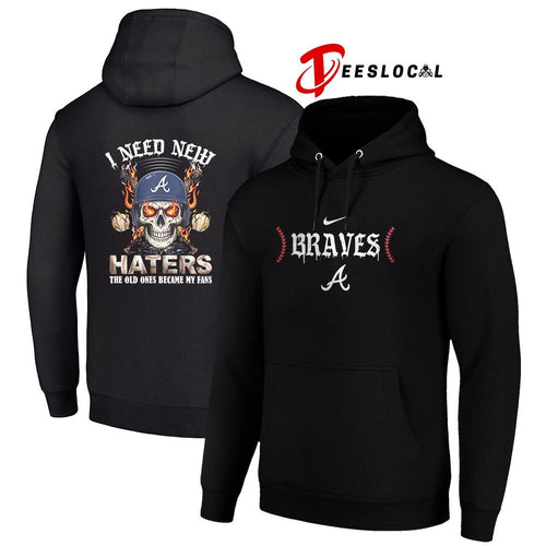 Atlanta Braves I need new haters the old ones became my fans skull baseball shirt