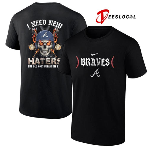 Atlanta Braves I need new haters the old ones became my fans skull baseball shirt