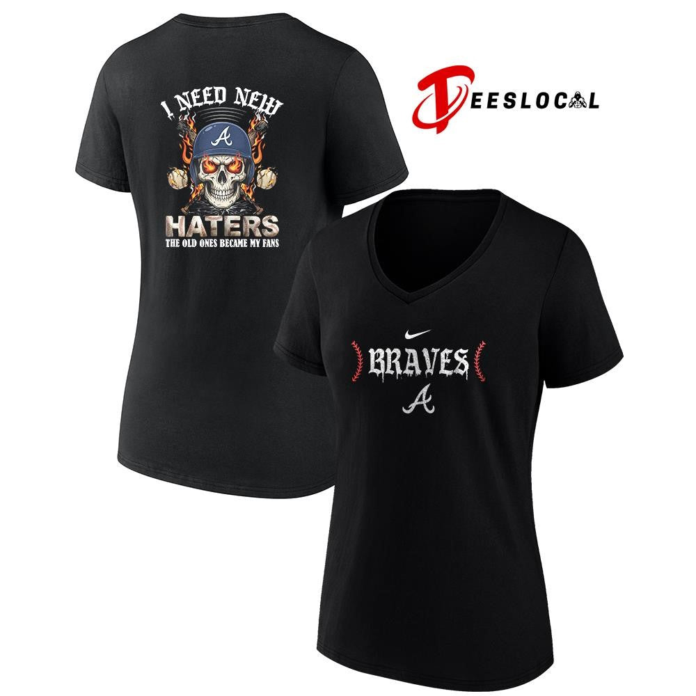 Atlanta Braves I need new haters the old ones became my fans skull baseball shirt