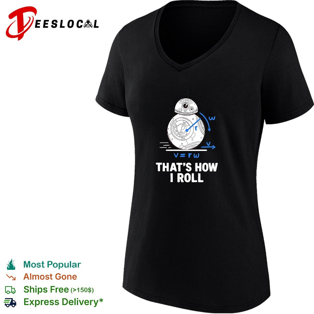 BB8 droid rolling forward velocity equals radius times omega thats how I roll shirt