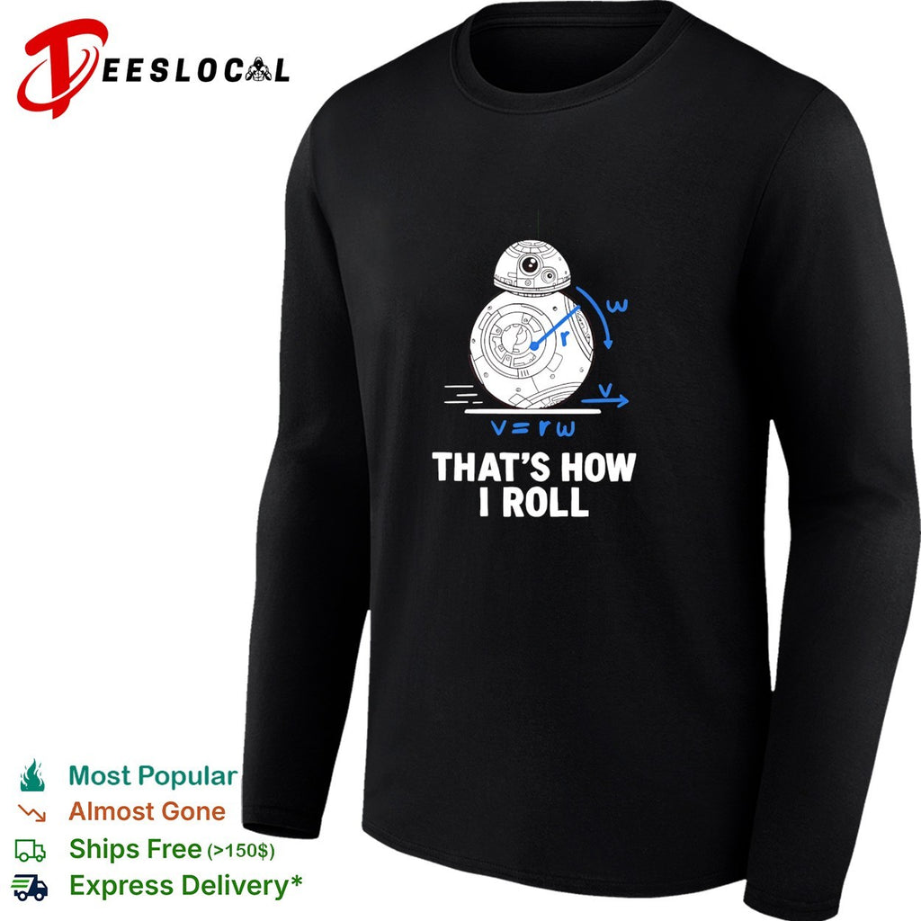 BB8 droid rolling forward velocity equals radius times omega thats how I roll shirt
