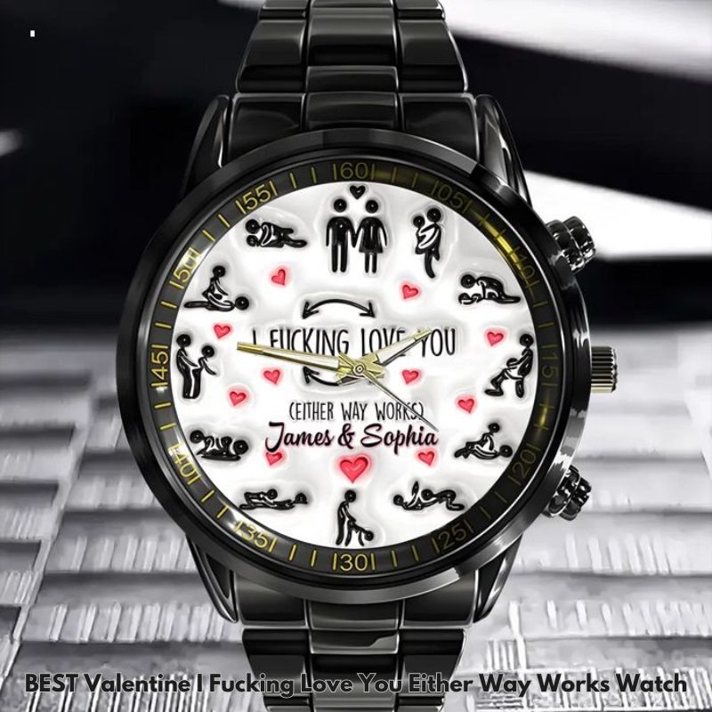 BEST Valentine I Fucking Love You Either Way Works Watch