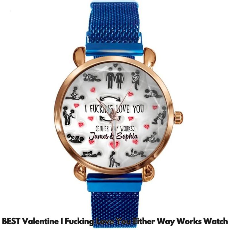 BEST Valentine I Fucking Love You Either Way Works Watch
