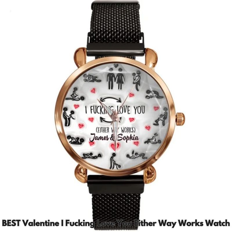 BEST Valentine I Fucking Love You Either Way Works Watch