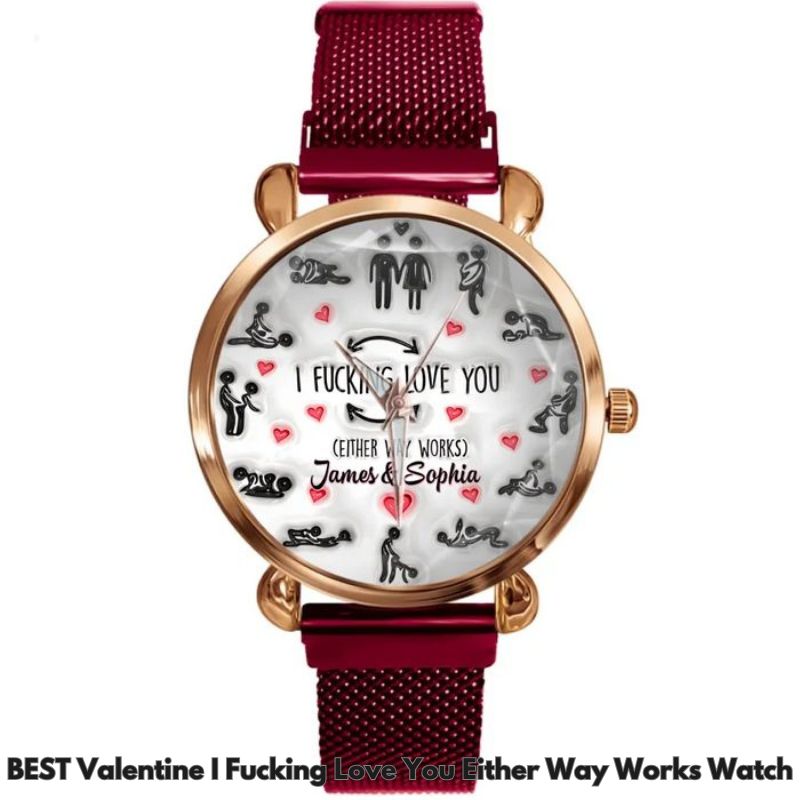 BEST Valentine I Fucking Love You Either Way Works Watch