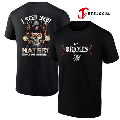Baltimore Orioles I need new haters the old ones became my fans skull baseball shirt