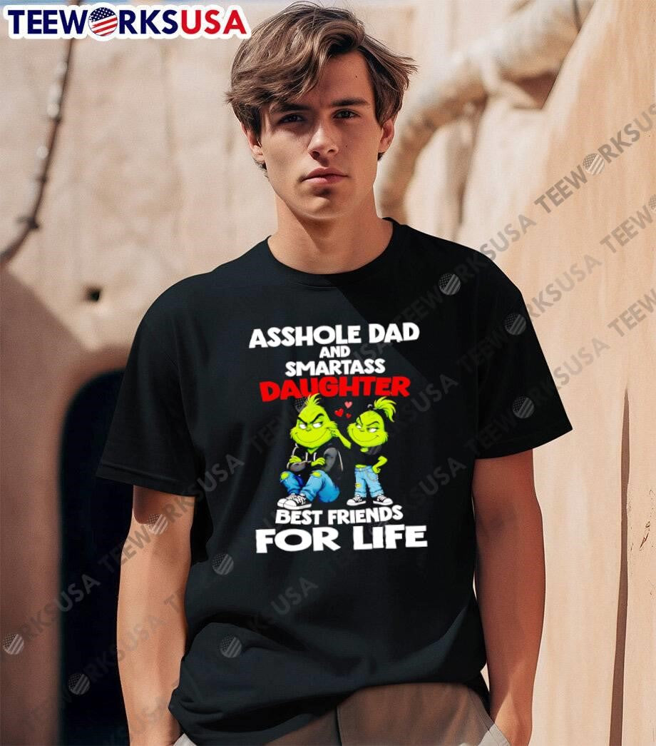 Friends For Life Asshole Dad and Smartass Daughter Grinch T-Shirt