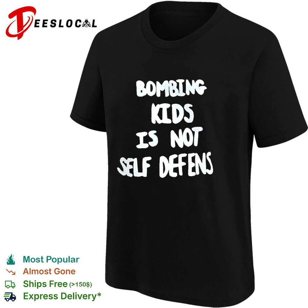 Bombing Kids Is Not Self Defense Protest shirt