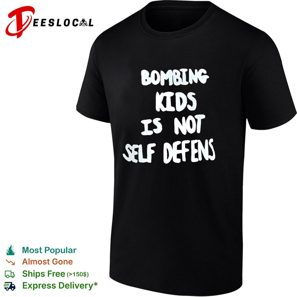 Bombing Kids Is Not Self Defense Protest shirt
