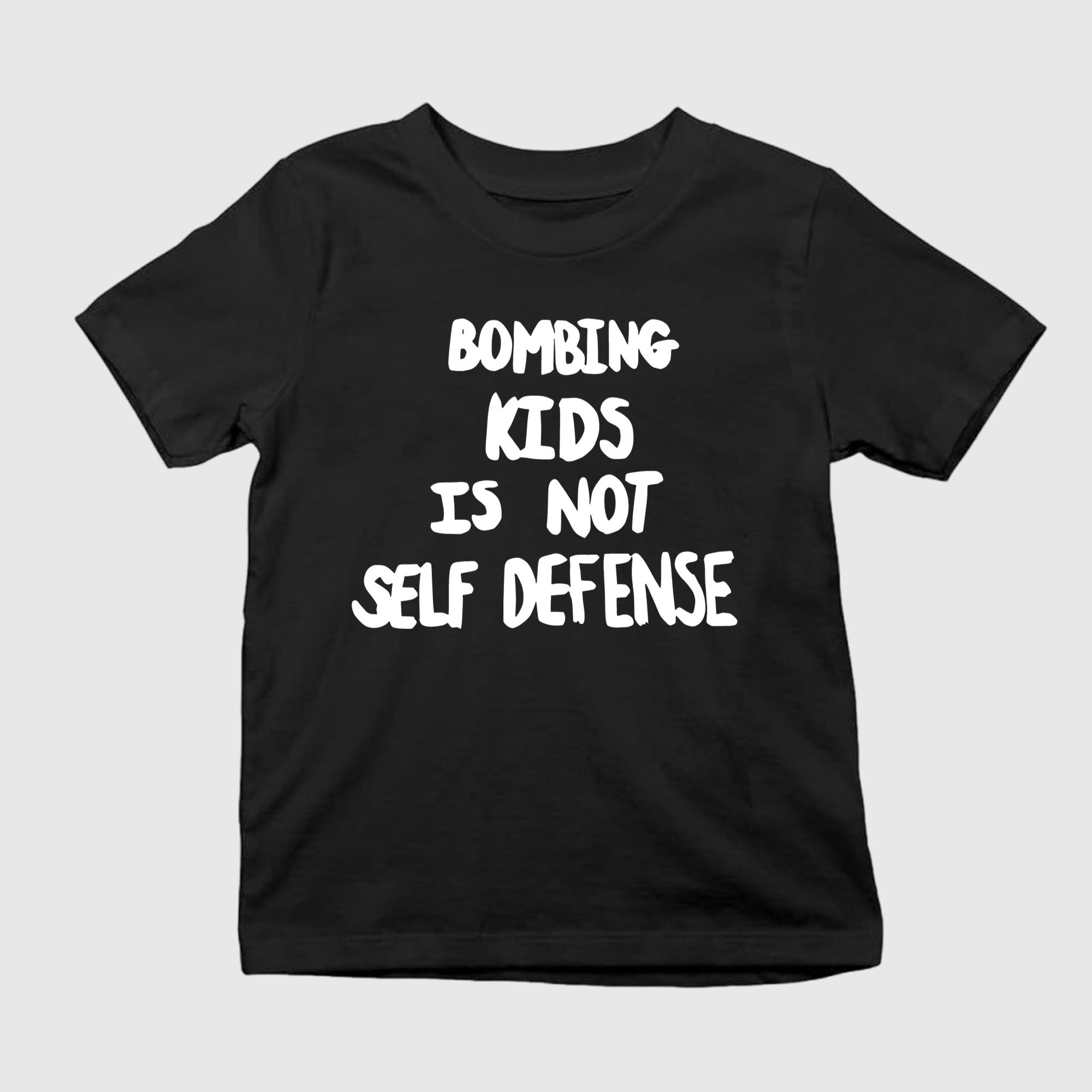 Bombing Kids Is Not Self Defense T-Shirt