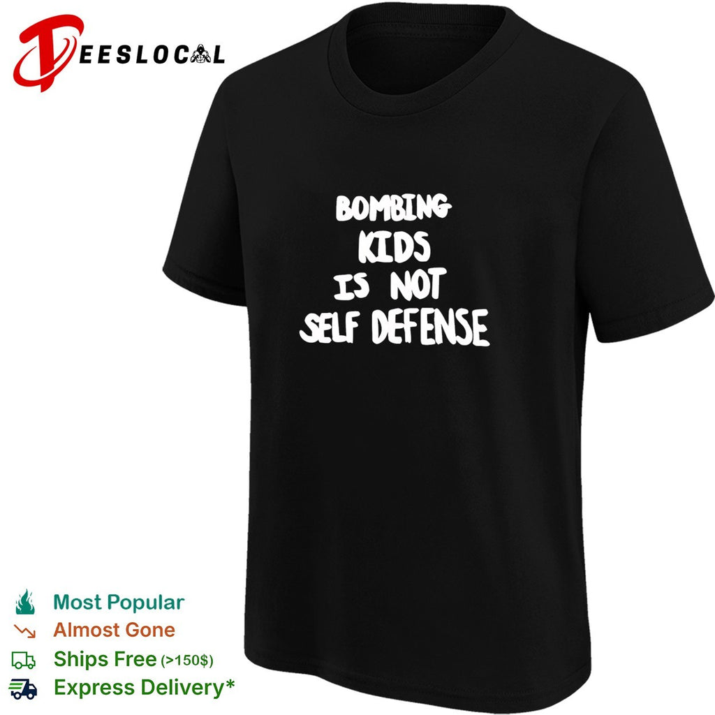 Bombing kids is not self defense bold statement protest quote typography shirt