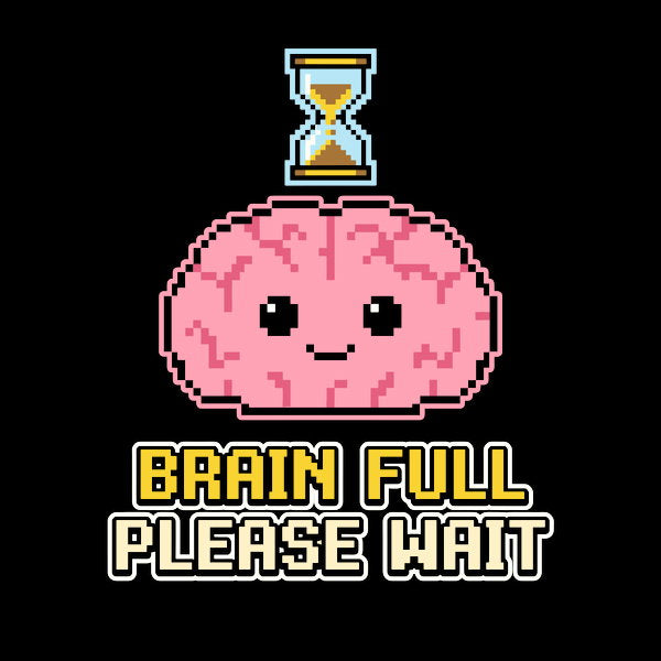 Brain Full Please Wait