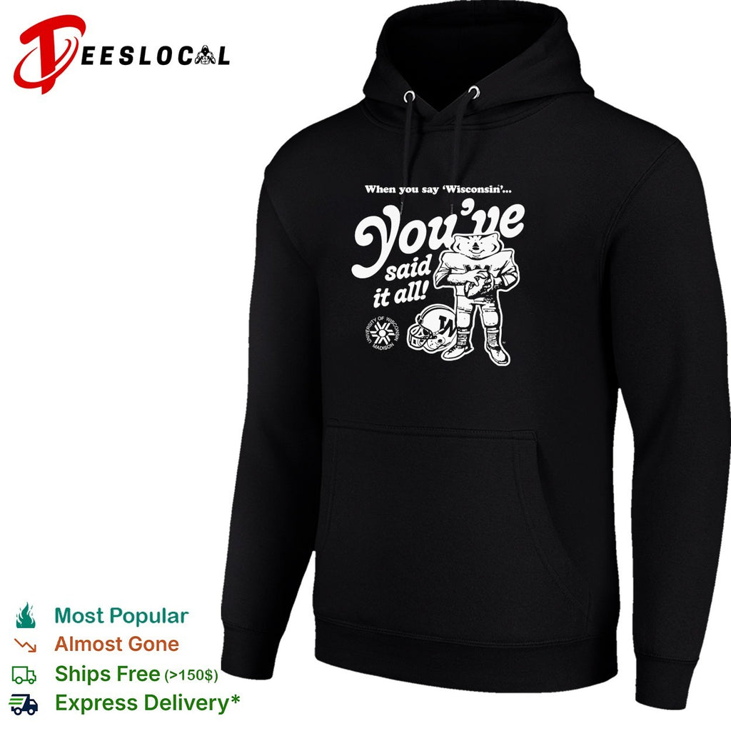 Bucky Badger mascot holding football Wisconsin you’ve said it all helmet shirt