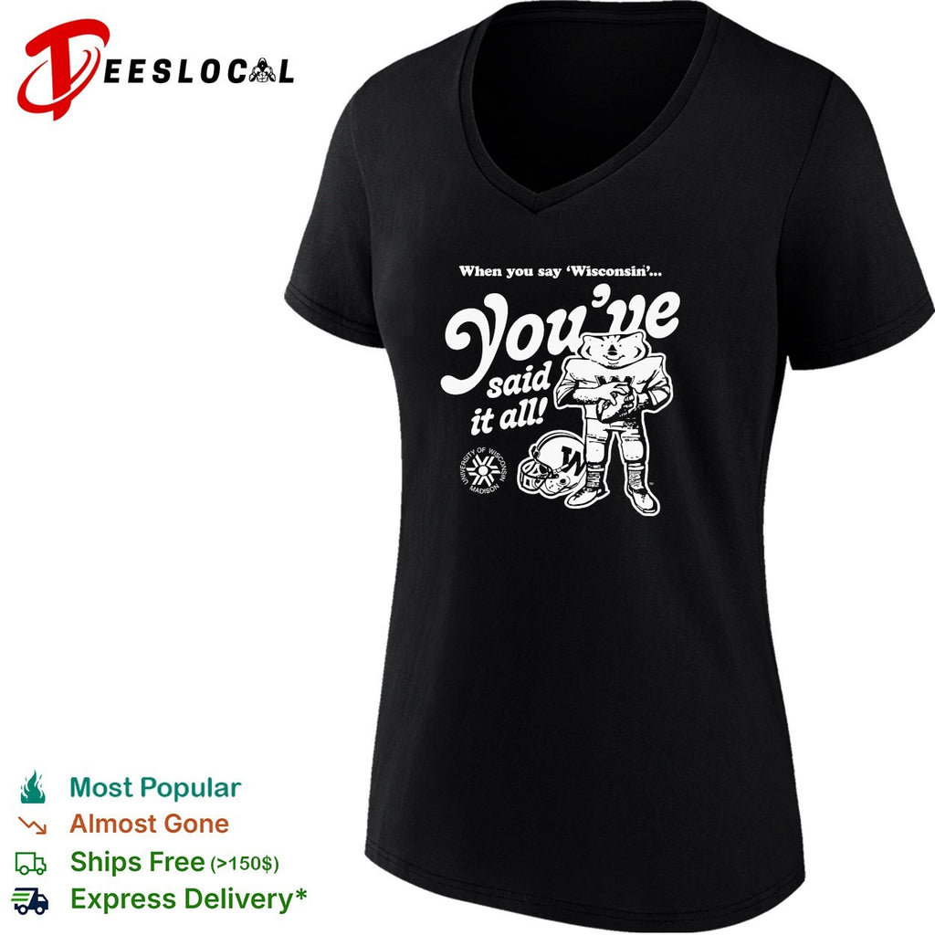 Bucky Badger mascot holding football Wisconsin you’ve said it all helmet shirt
