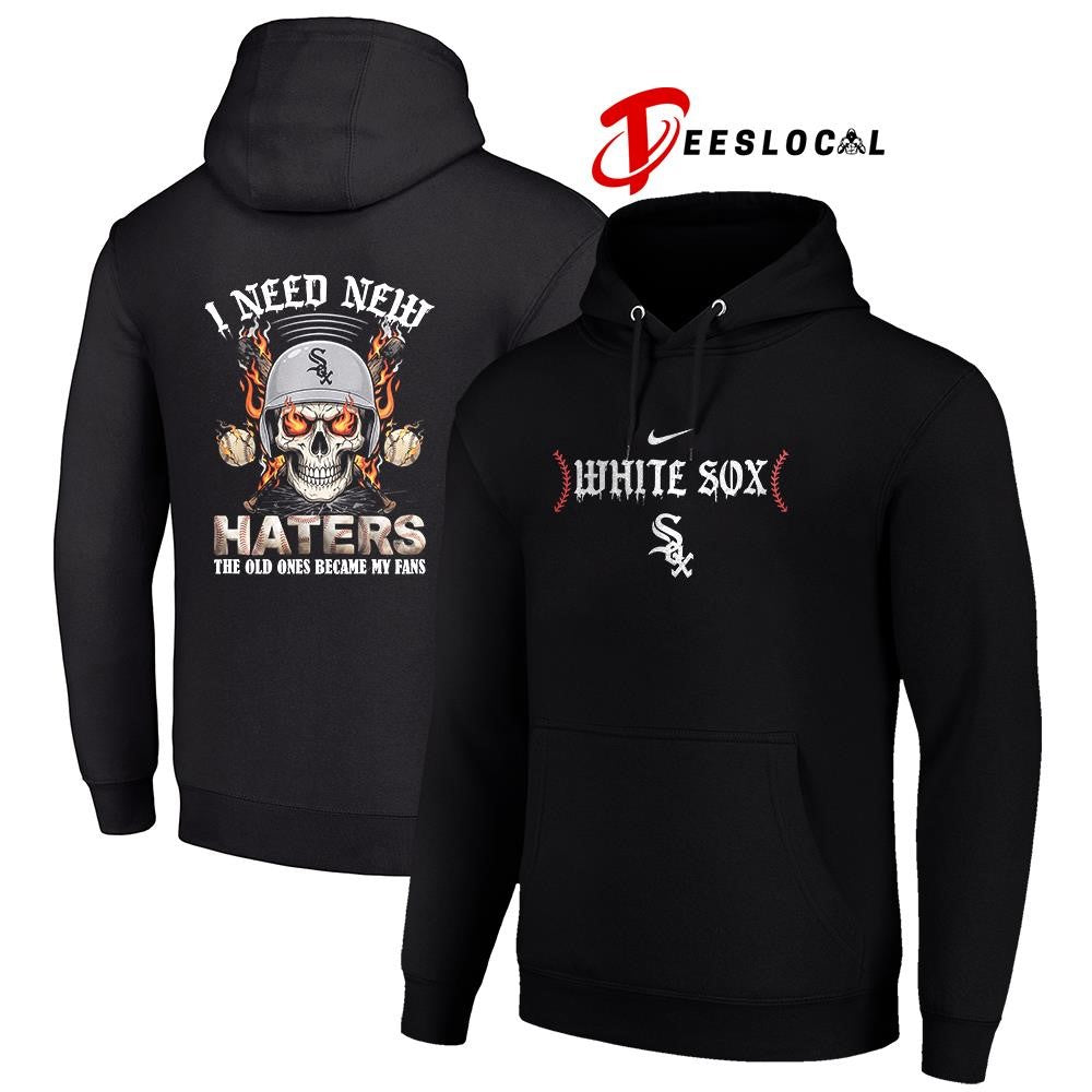 Chicago White Sox I need new haters the old ones became my fans skull baseball shirt