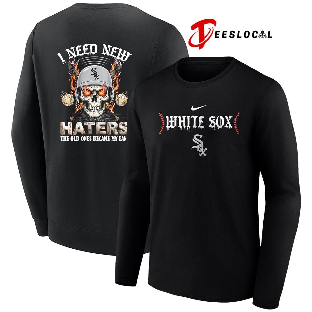 Chicago White Sox I need new haters the old ones became my fans skull baseball shirt