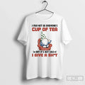 Classic Gnome I May Not Be Everyones Cup Tea But Not Like T-Shirts