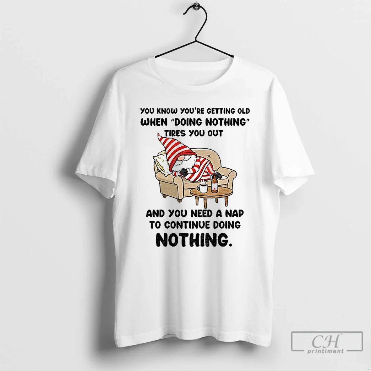 Classic Gnome You Know Youre Getting Old When Doing Nothing Tires You Out You T-Shirts