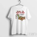 Classic Grinch Damn Im Good Bed I Can Sleep Days T-Shirts