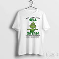 Classic Grinch Nope I Cant Go Hell Satan Still Has Restraining Order Against T-Shirts