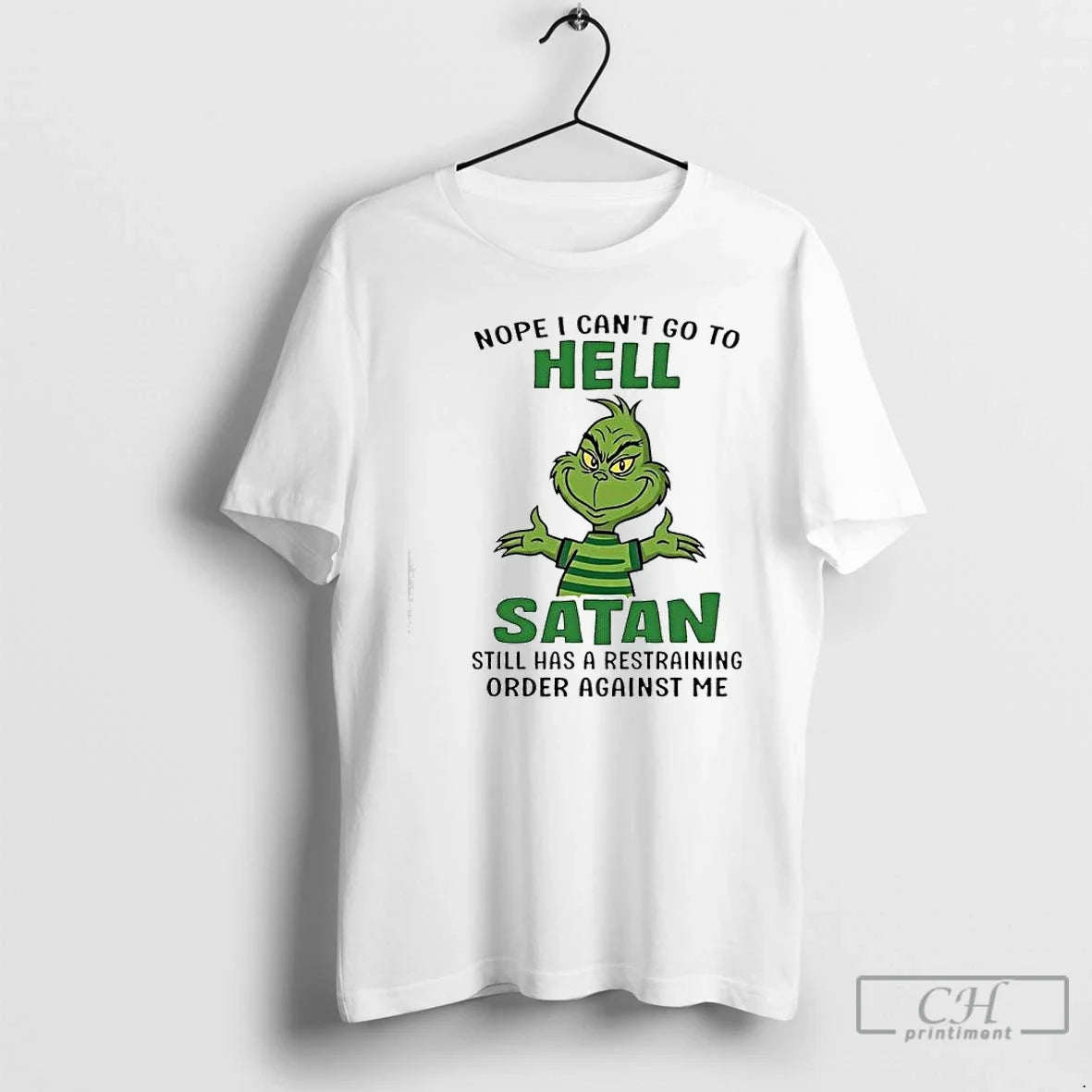 Classic Grinch Nope I Cant Go Hell Satan Still Has Restraining Order Against T-Shirts