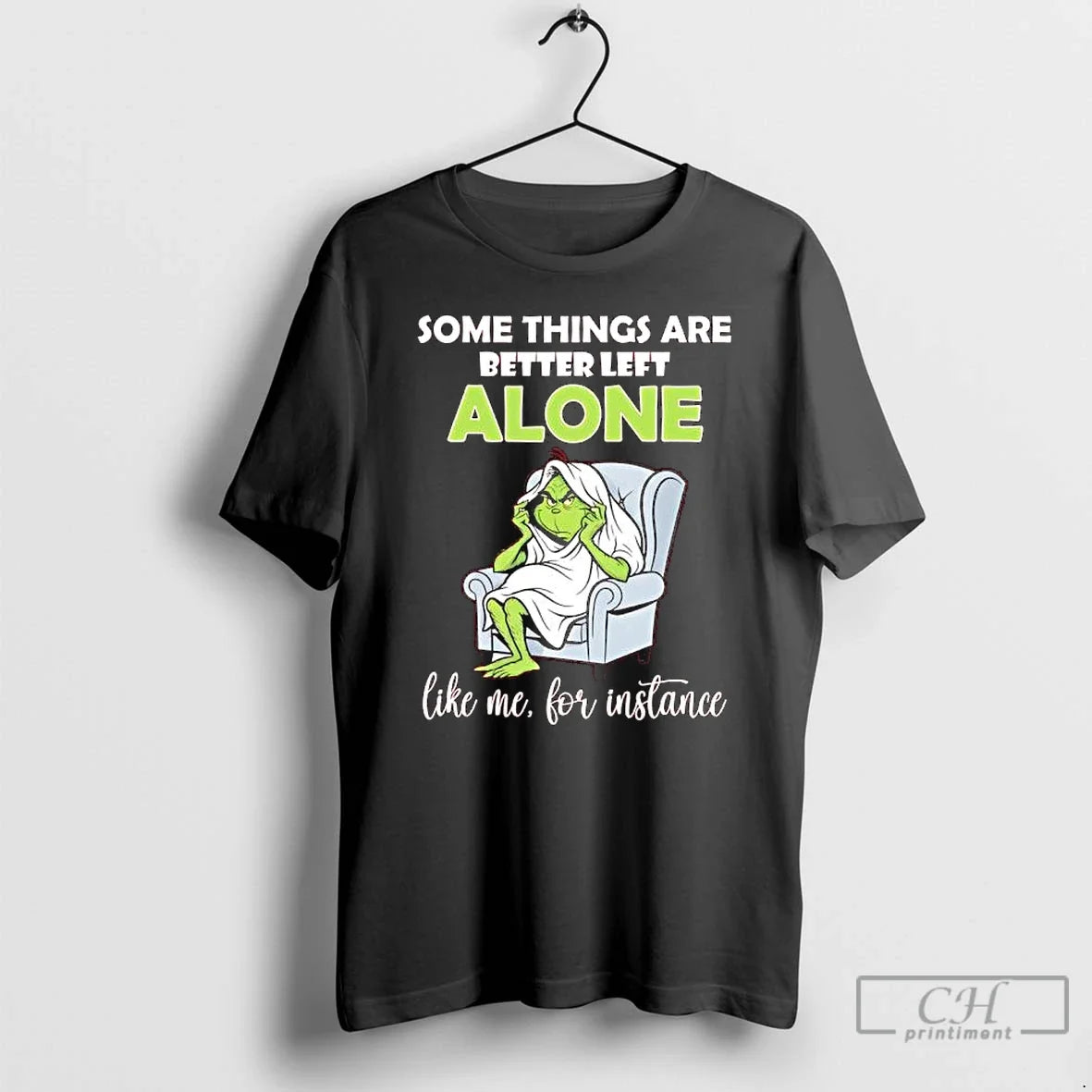 Classic Grinch Some Things Are Better Left Alone Like Me Instance T-Shirts