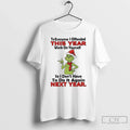 Classic Grinch Everyone I Offended This Year Work Yourself T-Shirts