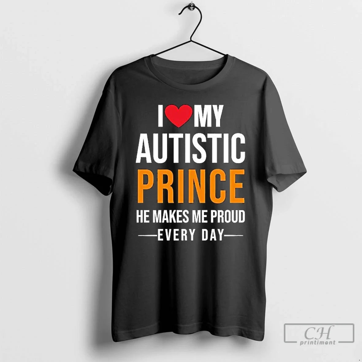 Classic I Love My Autistic Prince He Makes Me Proud Every Day T-Shirts