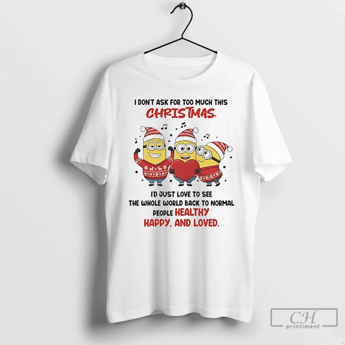 Classic Minion I Dont Ask Too Much This People Healthy Happy Love T-Shirts