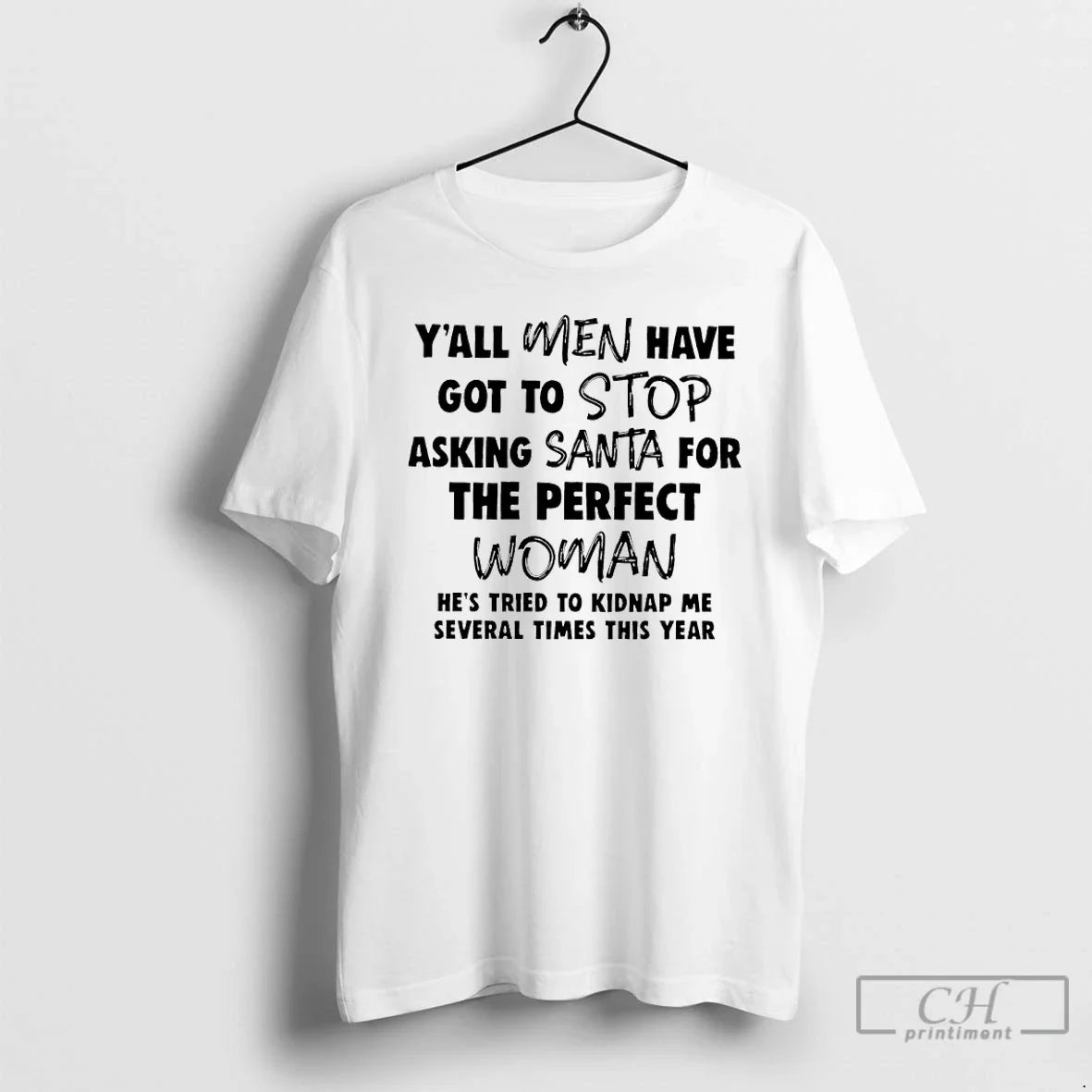 Classic Yall Have Got Stop Asking Santa Perfect Woman Hes Tried T-Shirts