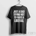 Classic Zeek Arkham Wearing Just Dad Trying Not Raise Liberal T-Shirts