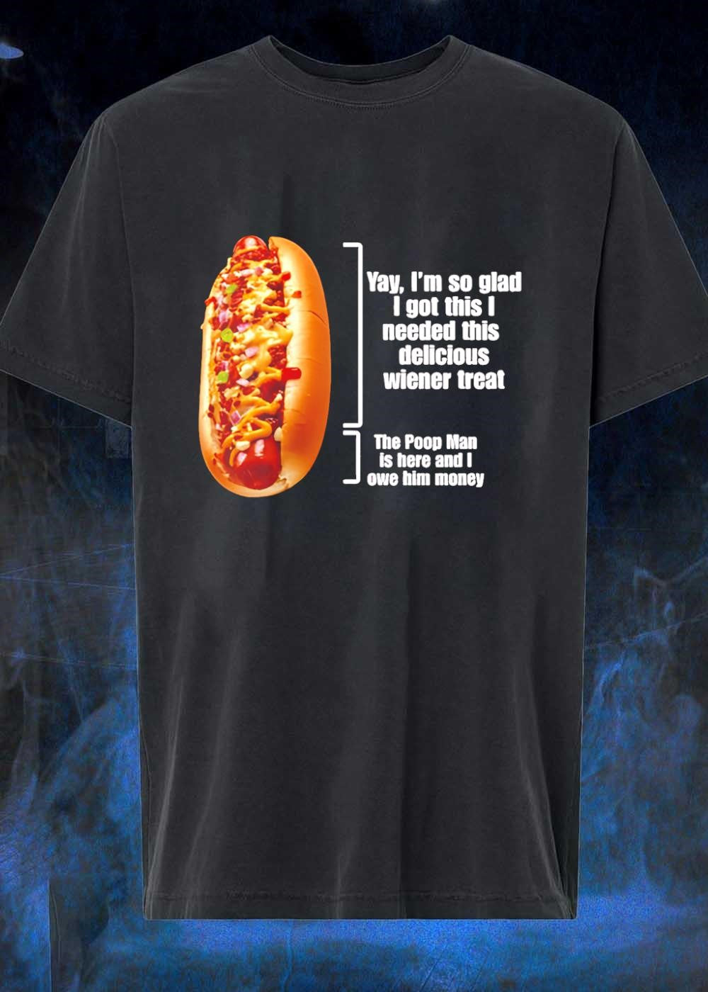 Delicious Wiener Treat and the Poop Man Owe Him Money T-Shirt