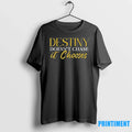 Destiny Doesnt Chase It Chooses Tshirts Sweater Unisex , , , Long Sleeve Tee