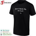 Don’t Bully Me I’ll Cum Sad Face shirt