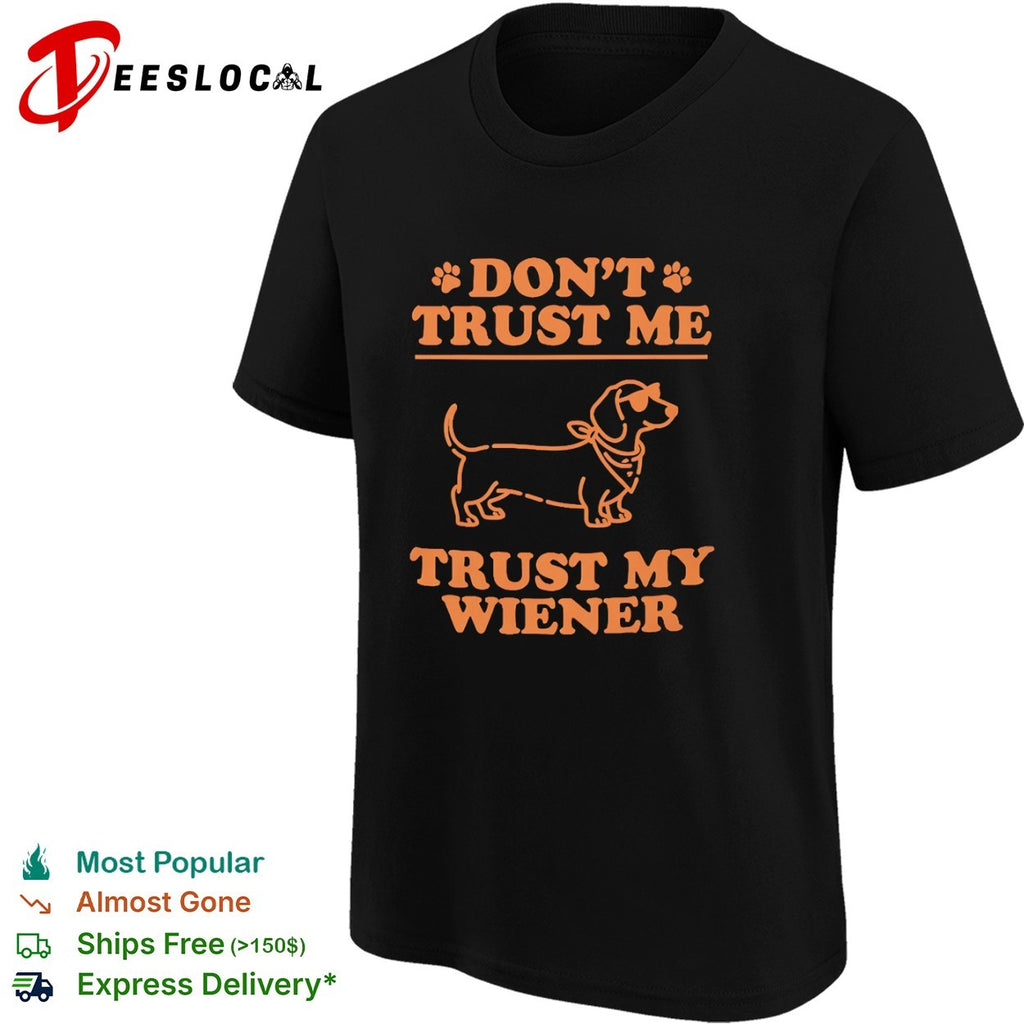Don’t Trust Me Trust My Wiener Dachshund Dog shirt