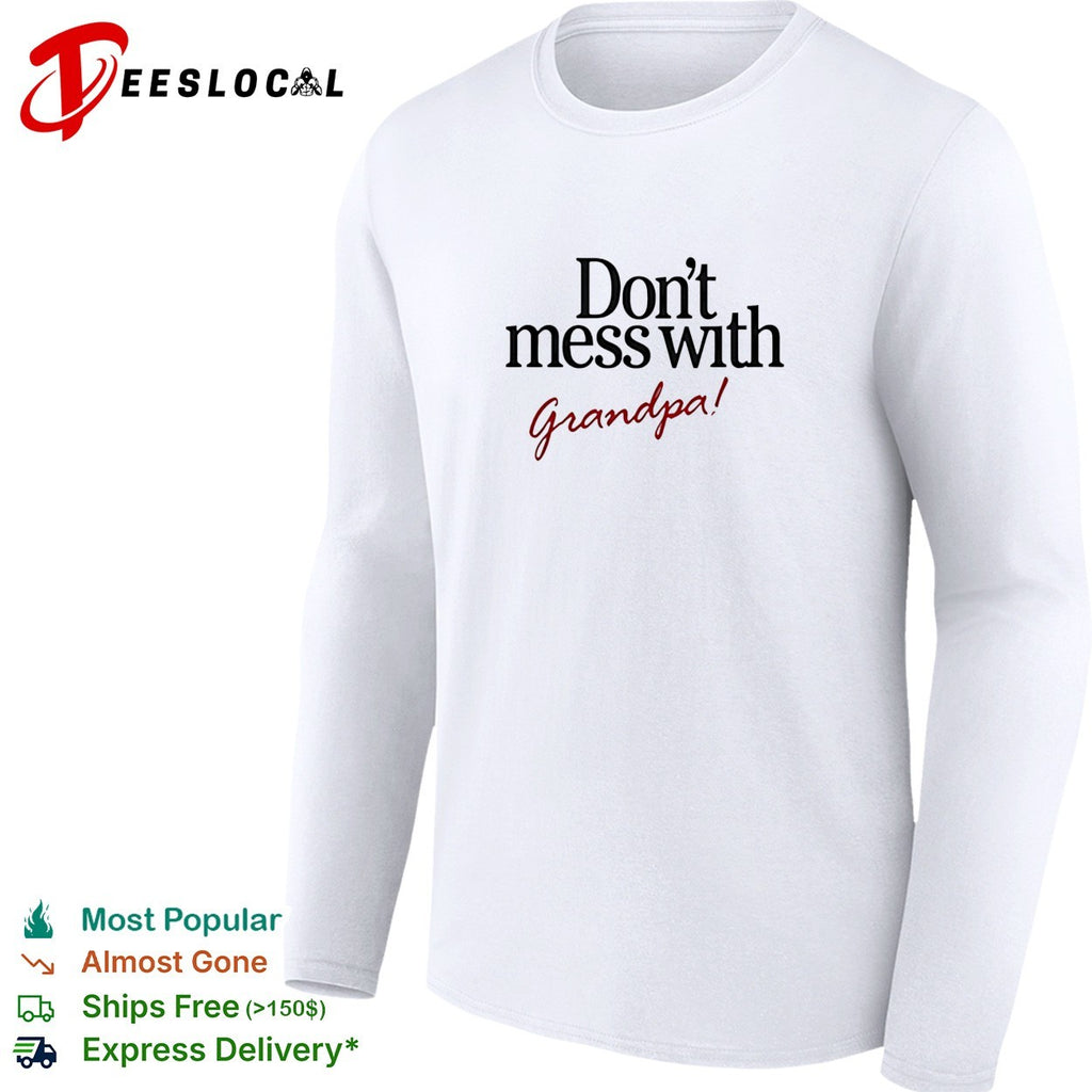 Dont mess with grandpa bold statement quote with cursive script accent shirt