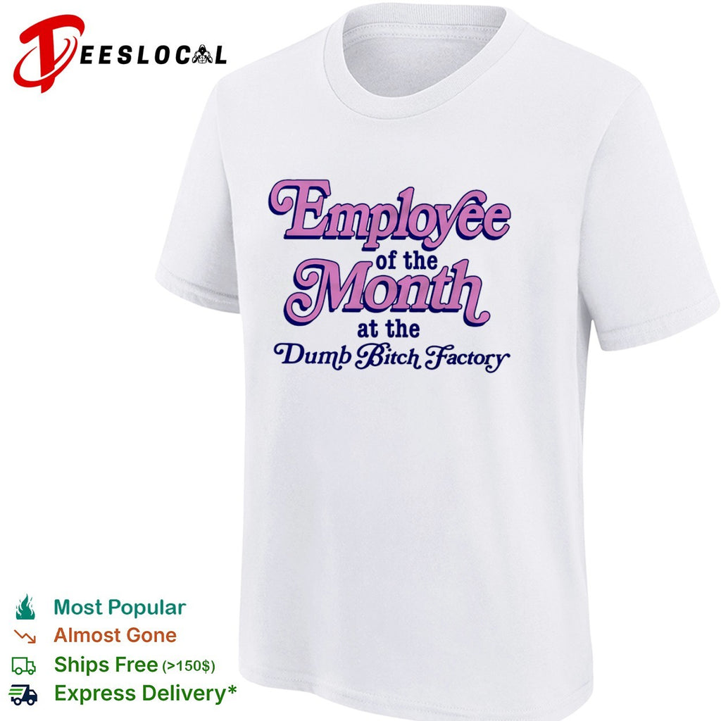 Employee of the Month at the Dumb Bitch Factory shirt