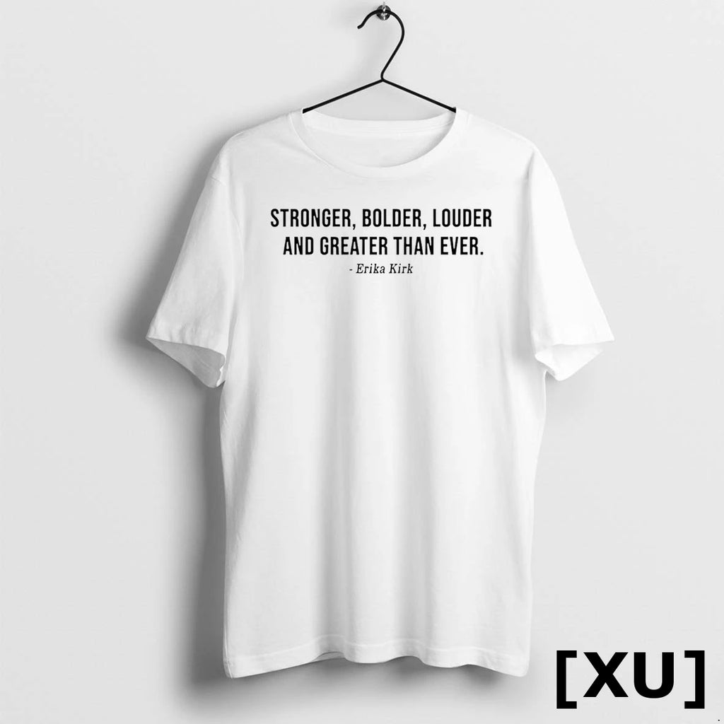 Erika Kirk Stronger Bolder Louder And Greater Than Ever Tshirts Sweater