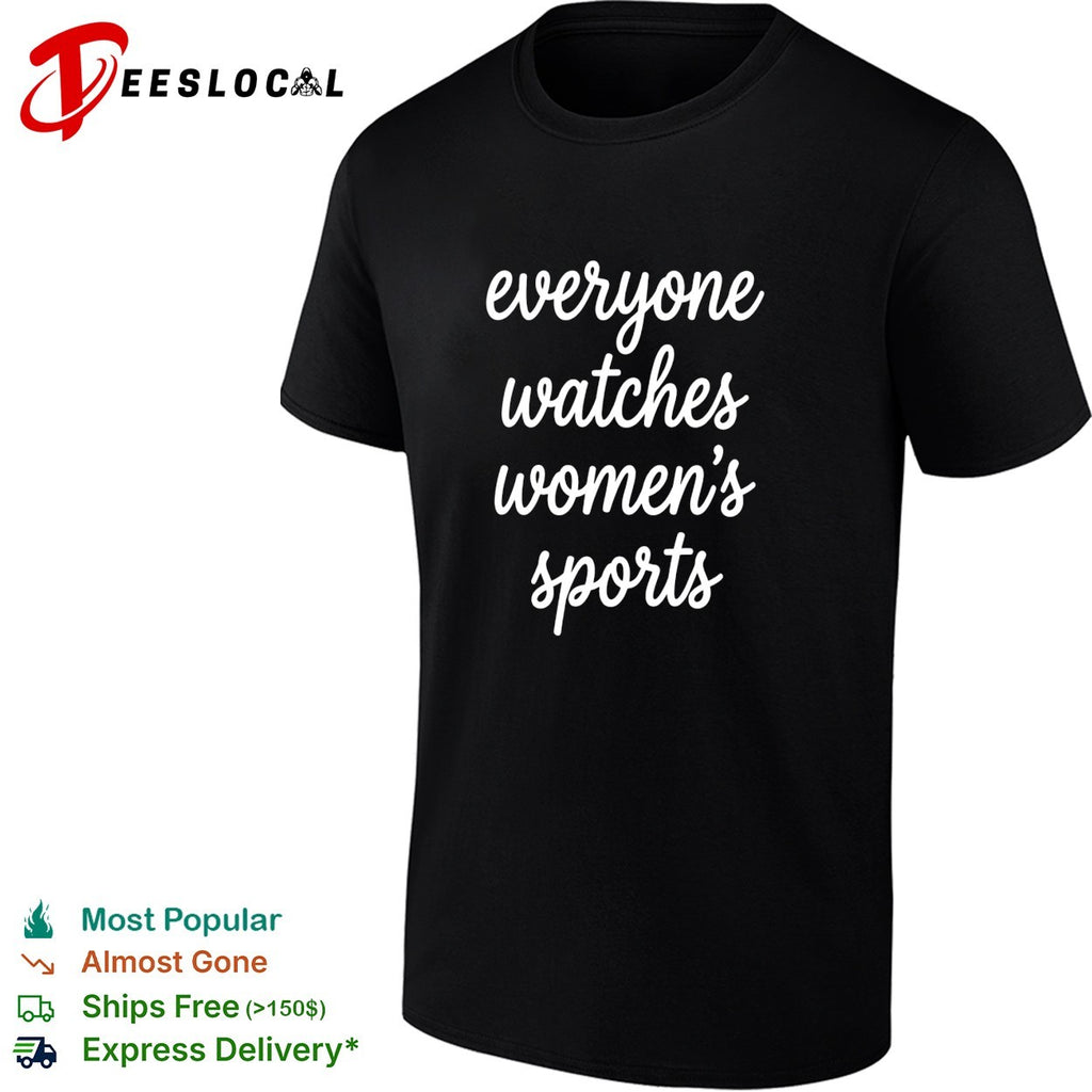 Everyone watches womens sports cursive script lettering statement quote shirt