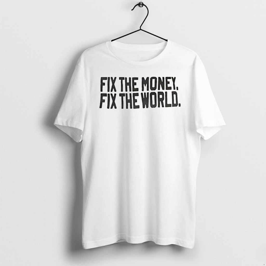 Fix The Money Fix The World Tshirts Sweater
