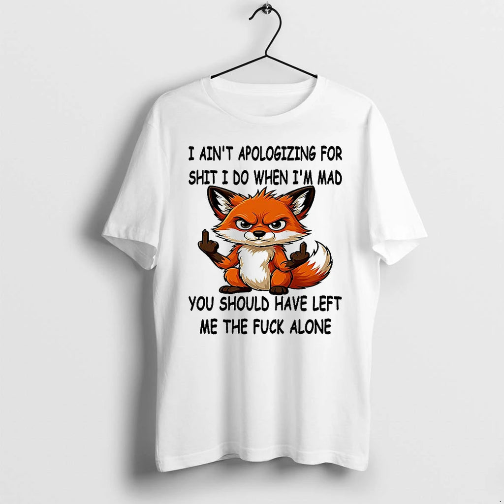 Fox I Aint Apologizing For Shit I Do When Im Mad Tshirts Sweater