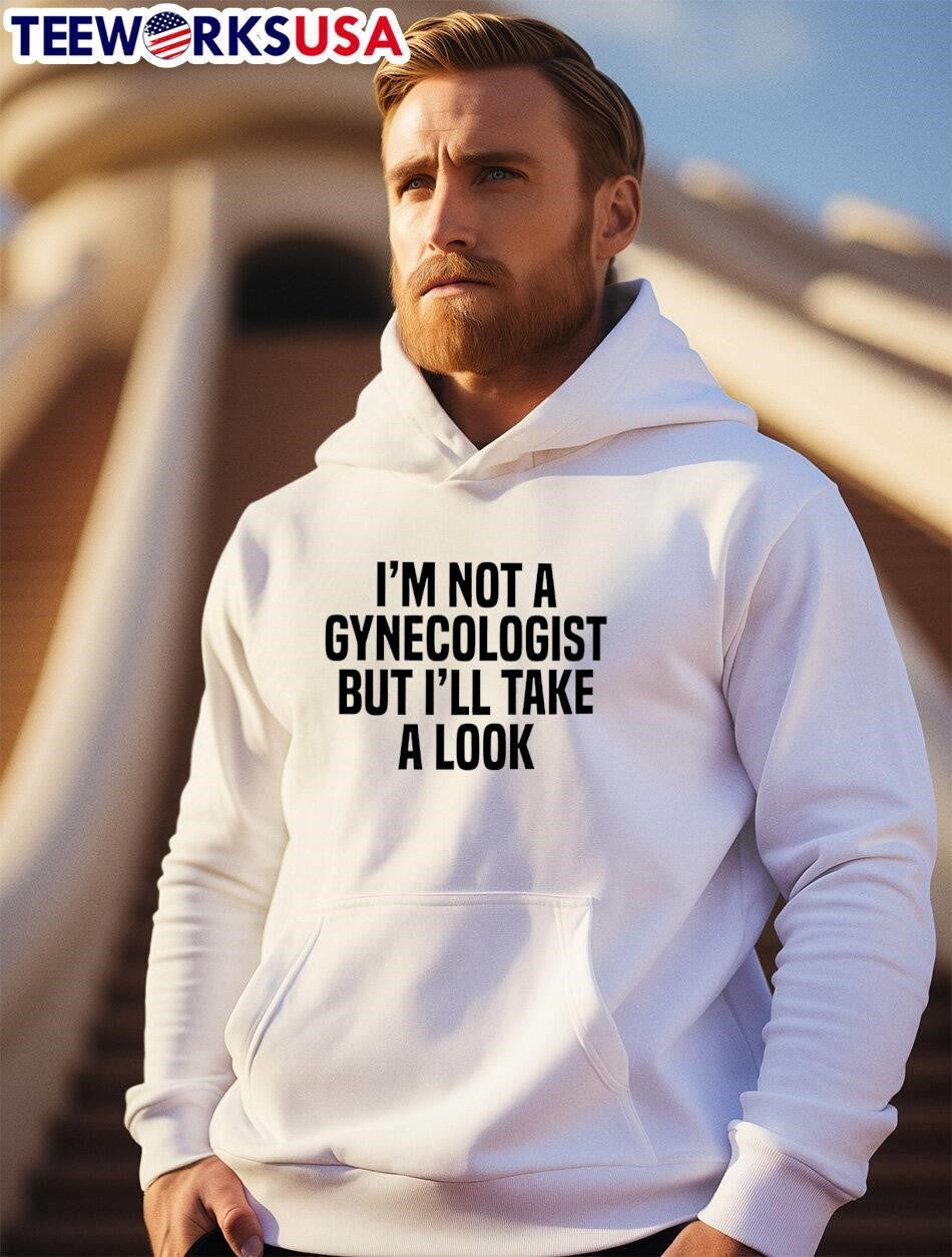 Funny Slogan Apparel I’m Not a Gynecologist But I’ll Take a Look T-Shirt