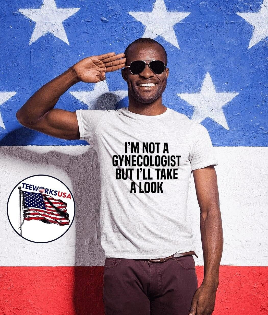Funny Slogan Apparel I’m Not a Gynecologist But I’ll Take a Look T-Shirt