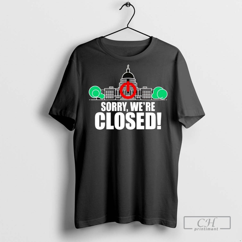 Government Shutdown White House Sorry Were Closed T Shirts