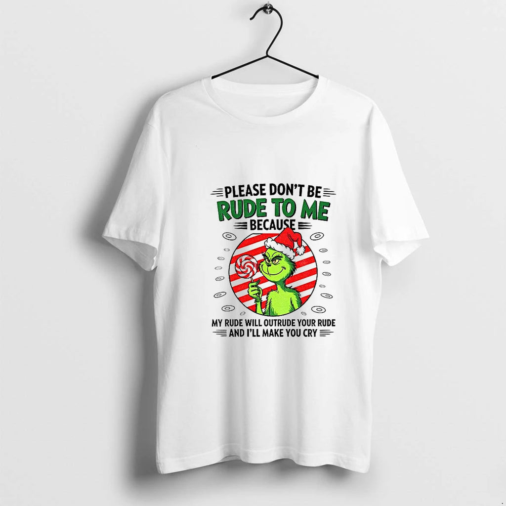 Grinch Candy Please Dont Be Rude To Me Because My Rude Will Outrude Your Rude