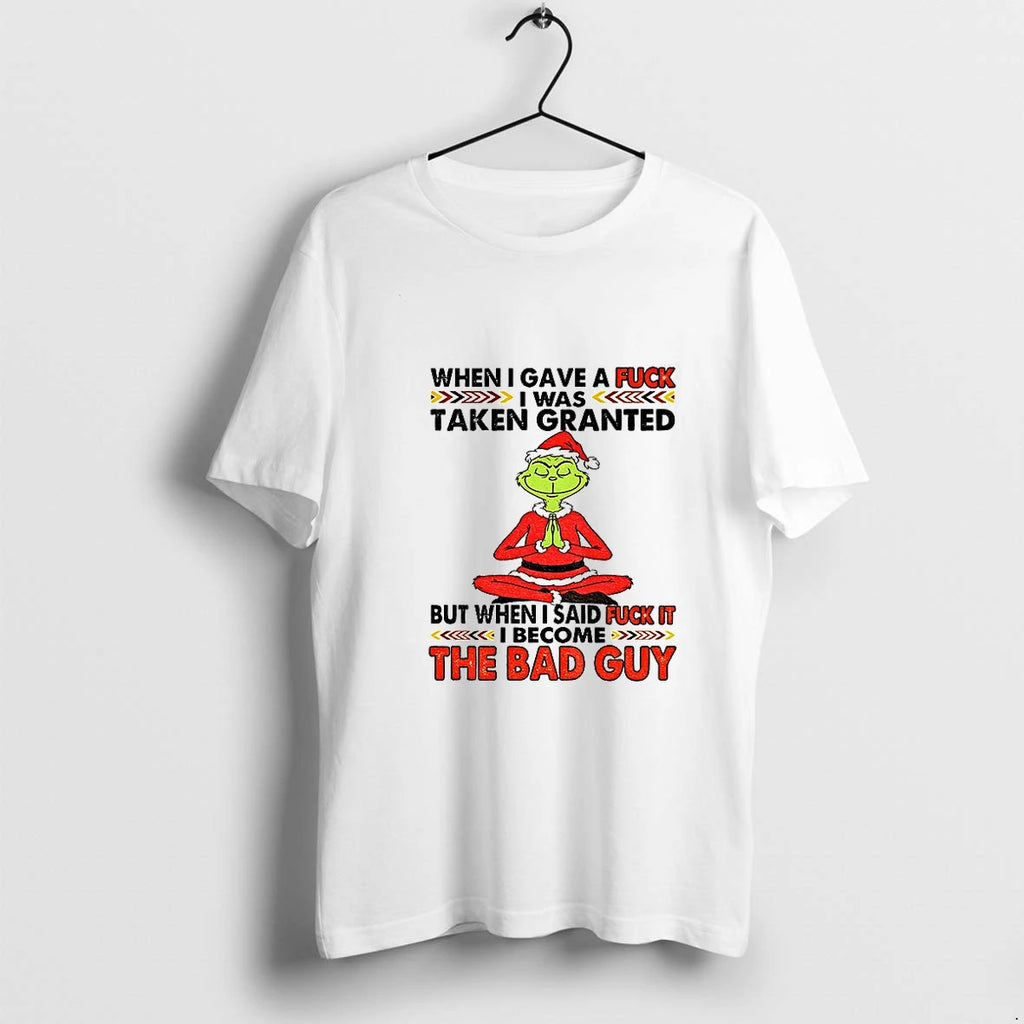Grinch When I Gave A Fuck I Was Taken Granted But When I Said Fuck
