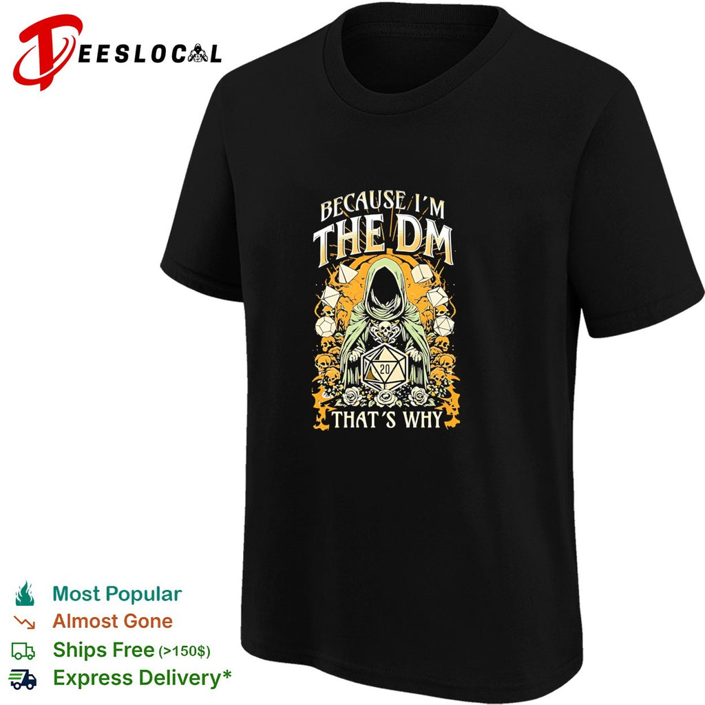 Hooded dungeon master holding glowing d20 dice because im the dm thats why shirt