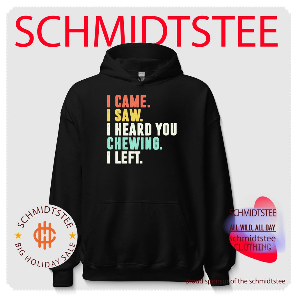 I Came I Saw I Heard You Chewing I Left shirt