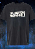I Get Nervous Around Girls T-Shirt
