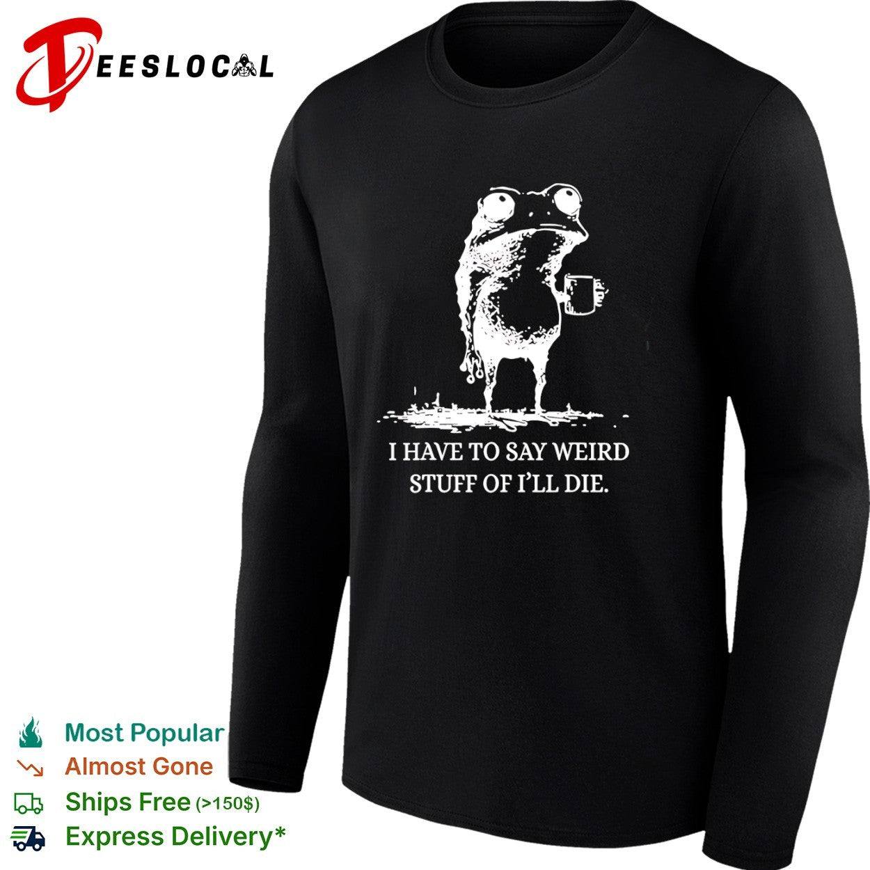 I Have to Say Weird Stuff or I’ll Die Frog Coffee shirt